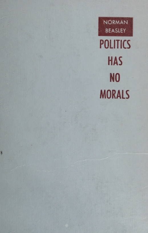 Book Cover of POLITICS HAS NO MORALS