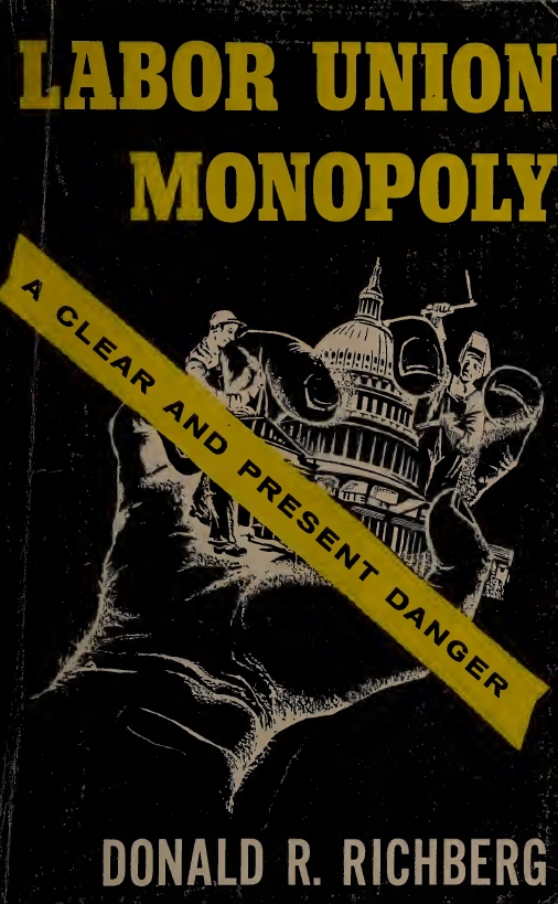 Book Cover of LABOR UNION MONOPOLY : A CLEAR AND PRESENT DANGER
