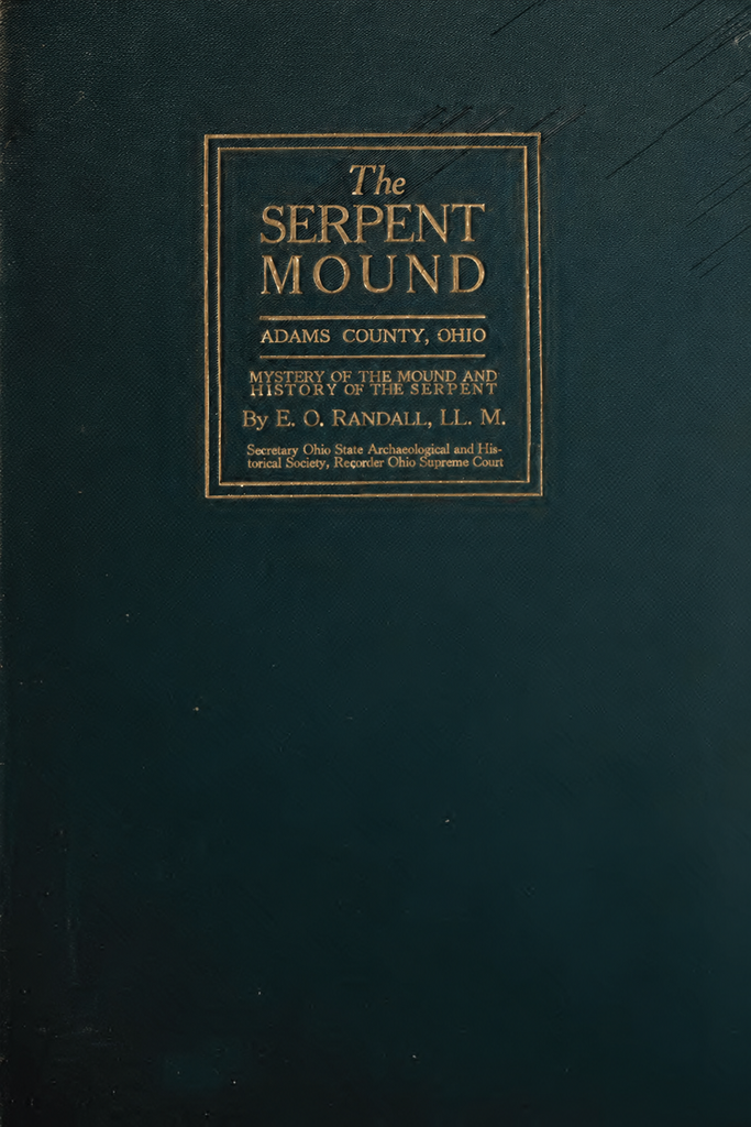 Book Cover of THE SERPENT MOUND, ADAMS COUNTY, OHIO: MYSTERY OF THE MOUND AND HISTORY OF THE SERPENT. VARIOUS THEORIES OF THE EFFIGY MOUNDS AND THE MOUND BUILDERS