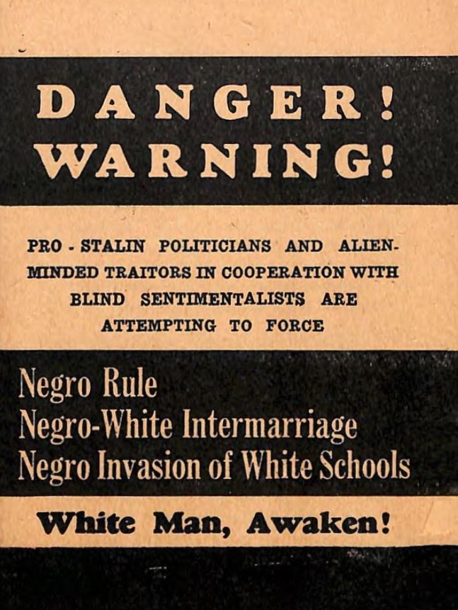 Book Cover of DANGER! WARNING!: PRO–STALIN POLITICIANS AND ALIEN–MINDED TRAITORS IN COOPERATION WITH BLIND SENTIMENTALISTS ARE ATTEMPTING TO FORCE NEGRO RULE, NEGRO–WHITE INTERMARRIAGE, NEGRO INVASION OF WHITE SCHOOLS: WHITE MAN, AWAKEN!