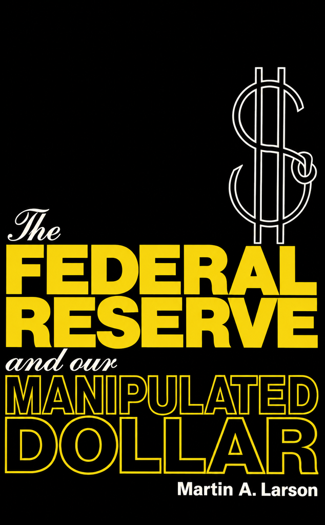 Book Cover of THE FEDERAL RESERVE AND OUR MANIPULATED DOLLAR WITH COMMENTS ON THE CAUSES OF WARS, DEPRESSIONS, INFLATION AND POVERTY