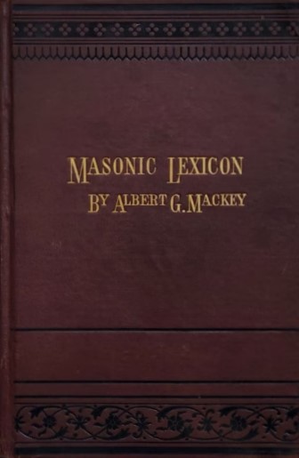 Book Cover of A LEXICON OF FREEMASONRY: CONTAINING A DEFINITION OF ALL ITS COMMUNICABLE TERMS, NOTICES OF ITS HISTORY, TRADITIONS, AND ANTIQUITIES, AND AN ACCOUNT OF ALL THE RITES AND MYSTERIES OF THE ANCIENT WORLD