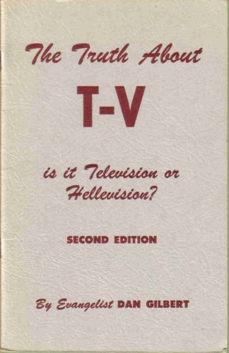 Book Cover of THE TRUTH ABOUT TV—IS IT TELEVISION OR HELLEVISION?