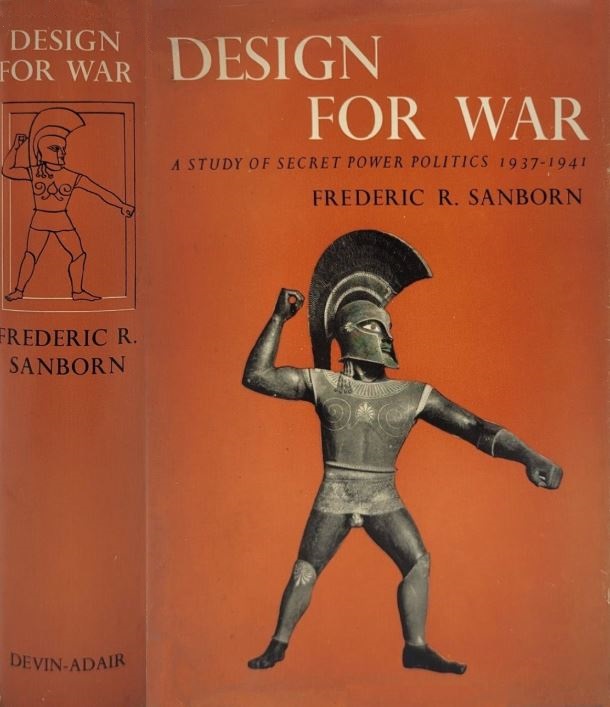 Design for War; A Study of Secret Power Politics, 1937-1941 by Frederic R. Sanborn