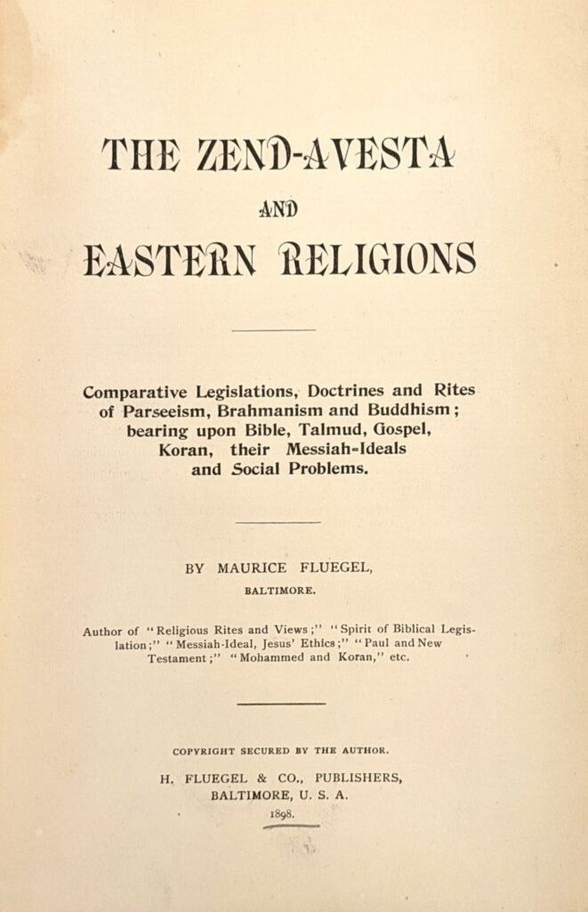 Book Cover of THE ZEND–AVESTA AND EASTERN RELIGIONS: COMPARATIVE LEGISLATIONS, DOCTRINES, AND RITES OF PARSEEISM, BRAHMANISM, AND BUDDHISM ; BEARING UPON BIBLE, TALMUD, GOSPEL, KORAN, THEIR MESSIAH–IDEALS AND SOCIAL PROBLEMS