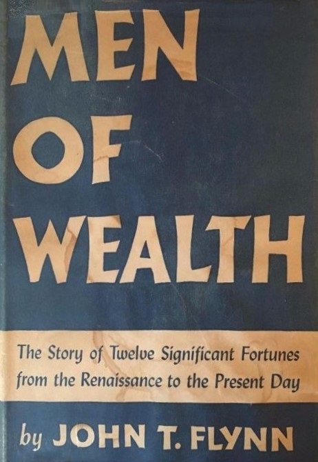 Book Cover of MEN OF WEALTH: THE STORY OF TWELVE SIGNIFICANT FORTUNES FROM THE RENAISSANCE TO THE PRESENT DAY