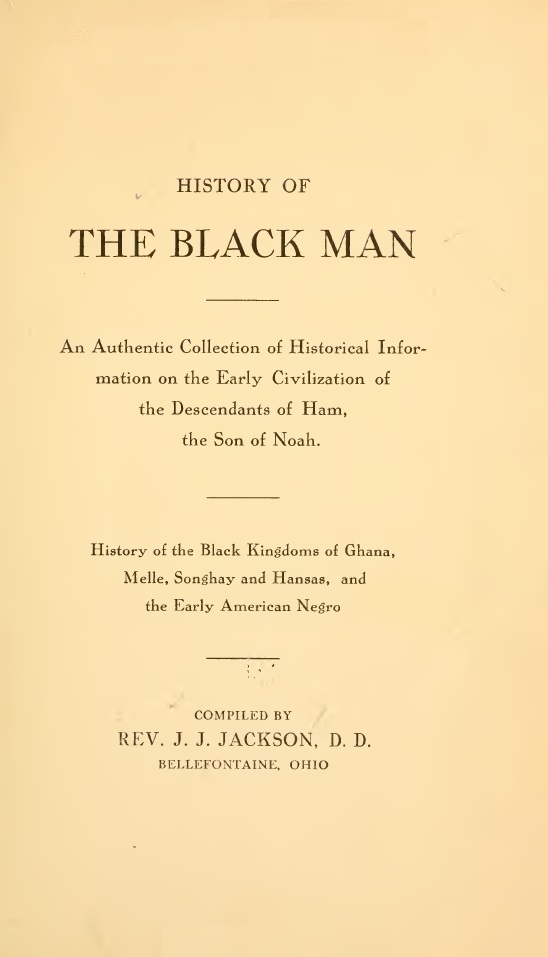 Book Cover of HISTORY OF THE BLACK MAN : AN AUTHENTIC COLLECTION OF HISTORICAL INFORMATION ON THE EARLY CIVILIZATION OF THE DESCENDANTS OF HAM, THE SON OF NOAH