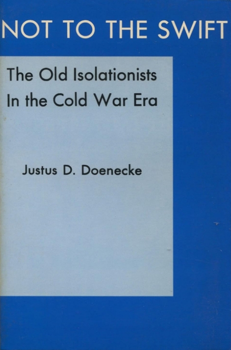 Book Cover of NOT TO THE SWIFT: THE OLD ISOLATIONISTS IN THE COLD WAR ERA