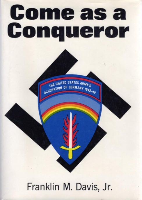 Book Cover of COME AS A CONQUEROR: THE UNITED STATES ARMY'S OCCUPATION OF GERMANY, 1945-1949