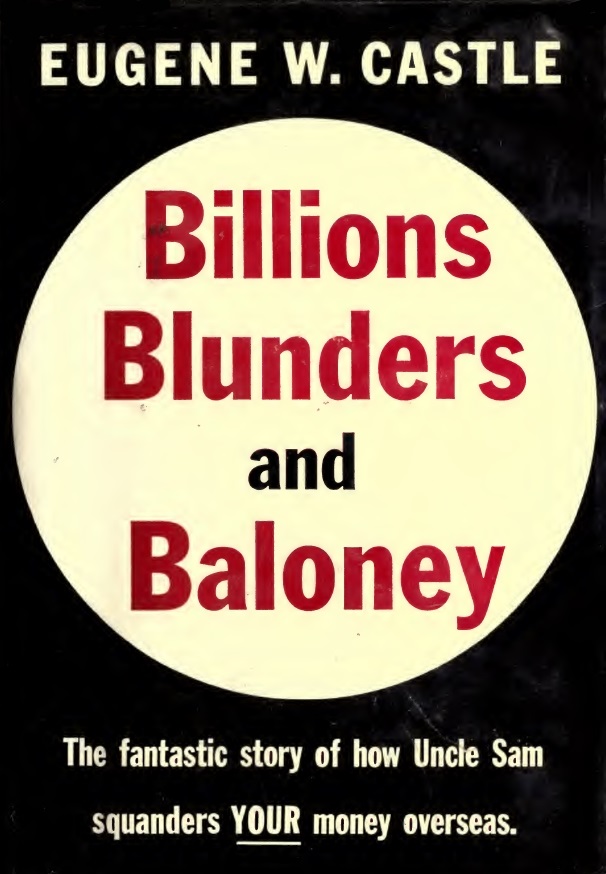 Book Cover of BILLIONS, BLUNDERS AND BALONEY: THE FANTASTIC STORY OF HOW UNCLE SAM SQUANDERS YOUR MONEY OVERSEAS