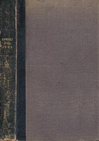 Book Cover of THE HISTORY OF THE JEWS, FROM THE CHRISTIAN ERA TO THE DAWN OF THE REFORMATION