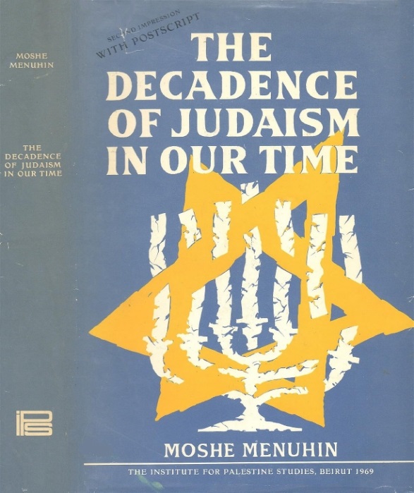 Book Cover of THE DECADENCE OF JUDAISM IN OUR TIME. I. PALESTINE, THE JEWS AND THE ARABS. II. THE CASE OF THE JEWS AND OF JUDAISM VERSUS "JEWISH" POLITICAL JUDAISM