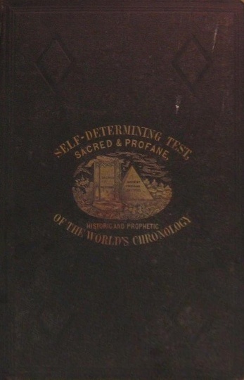 Book Cover of OUR BIBLE CHRONOLOGY : HISTORIC AND PROPHETIC, CRITICALLY EXAMINED, AND DEMONSTRATED, AND HARMONIZED WITH THE CHRONOLOGY OF PROFANE WRITERS: EMBRACING AN EXAMINATION AND REFUTATION OF THE THEORIES OF MODERN EGYPTOLOGISTS