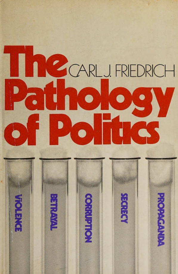 Book Cover of THE PATHOLOGY OF POLITICS: VIOLENCE, BETRAYAL, CORRUPTION, SECRECY, AND PROPAGANDA