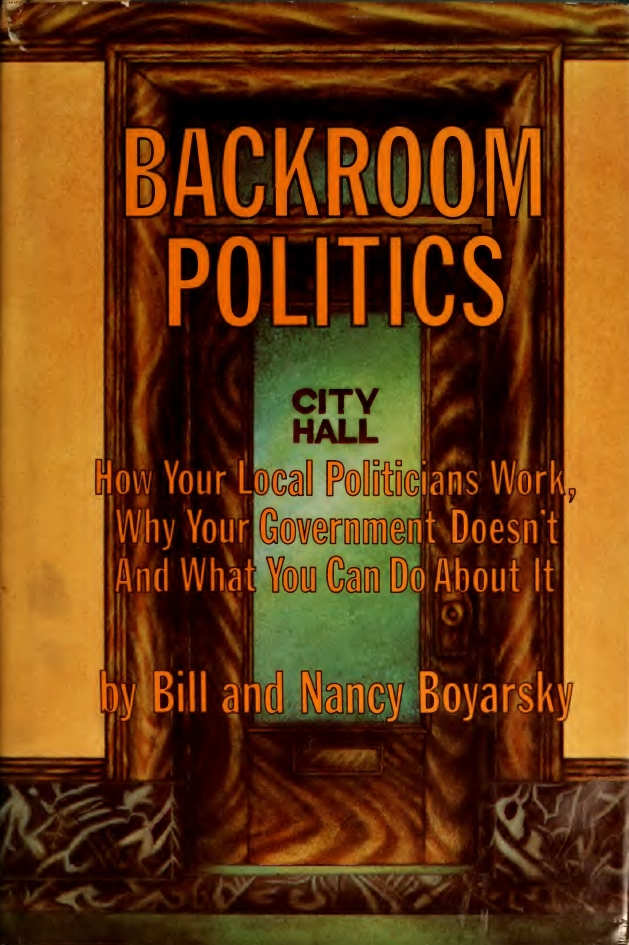 Book Cover of BACKROOM POLITICS: HOW YOUR LOCAL POLITICIANS WORK, WHY YOUR GOVERNMENT DOESN'T AND WHAT YOU CAN DO ABOUT IT