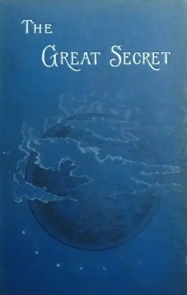 Book Cover of THE GREAT SECRET, AND ITS UNFOLDMENT IN OCCULTISM: A RECORD OF FORTY YEARS’ EXPERIENCE IN THE MODERN MYSTERY