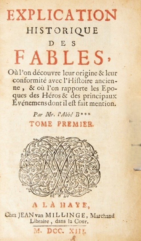 Book Cover of EXPLICATION HISTORIQUE DES FABLES, OÙ L´ON DÉCOUVRE LEUR ORIGINE & LEUR CONFORMITÉ AVEC L´HISTOIRE ANCIENNE, & OÙ L´ON RAPPORTE LES ÉPOQUES DES HÉROS & DES PRINCIPAUX ÉVÉNEMENTS DONT IL EST FAIT MENTION