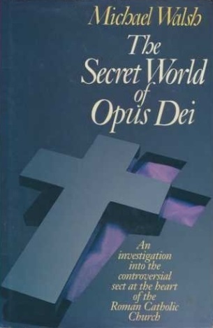 Book Cover of THE SECRET WORLD OF OPUS DEI: AN INVESTIGATION INTO THE CONTROVERSIAL SECT AT THE HEART OF THE ROMAN CATHOLIC CHURCH