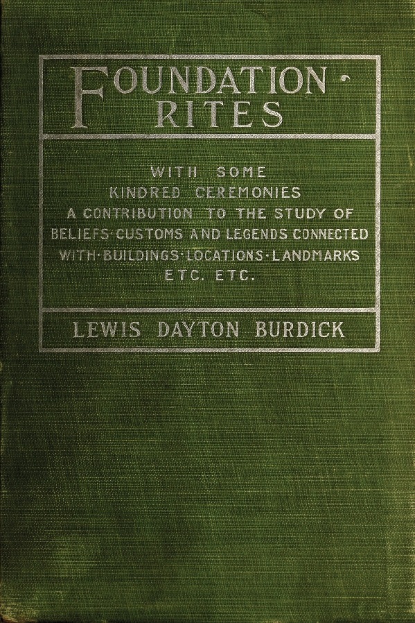 Book Cover of FOUNDATION RITES; WITH SOME KINDRED CEREMONIES A CONTRIBUTION TO THE STUDY OF BELIEFS, CUSTOMS, AND LEGENDS CONNECTED WITH BUILDINGS, LOCATIONS, LANDMARKS