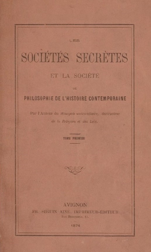 Book Cover of LES SOCIÉTÉS SECRÈTES ET LA SOCIÉTÉ; OU, PHILOSOPHIE DE L'HISTOIRE CONTEMPORAINE VOL I-II-III