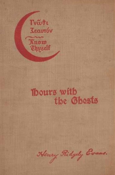 Book Cover of HOURS WITH THE GHOSTS; OR, NINETEENTH CENTURY WITCHCRAFT; ILLUSTRATED INVESTIGATIONS INTO THE PHENOMENA OF SPIRITUALISM AND THEOSOPHY