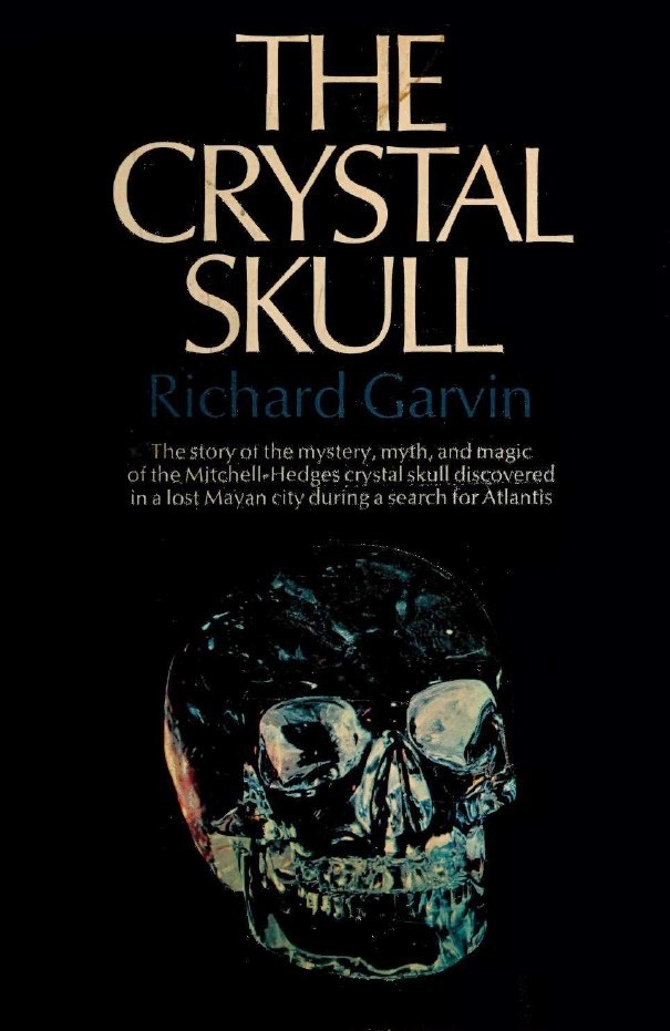 Book Cover of THE CRYSTAL SKULL: THE STORY OF THE MYSTERY, MYTH AND MAGIC OF THE MITCHELL-HEDGES CRYSTAL SKULL, DISCOVERED IN A LOST MAYAN CITY DURING A SEARCH FOR ATLANTIS