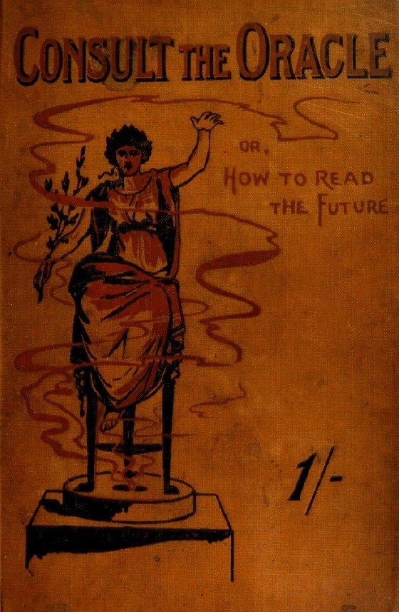 Book Cover of CONSULT THE ORACLE; OR, HOW TO READ THE FUTURE: A GUIDE TO THE INTERPRETATION OF DREAMS AND TO OTHER MATTERS MAGICAL AND MYSTERIOUS: BEING THE WISDOM OF PAST TIMES AND PRESENT TIMES AS TO WHAT WILL SURELY COME TO PASS