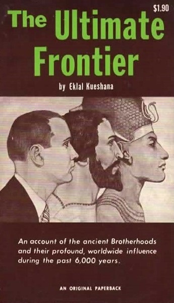 Book Cover of THE ULTIMATE FRONTIER: AN ACCOUNT OF THE ANCIENT BROTHERHOODS AND THE PROFOUND, WORLDWIDE INFLUENCE DURING THE PAST 6,000 YEARS