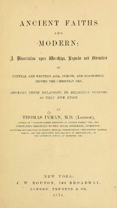 Book Cover of ANCIENT FAITHS AND MODERN: A DISSERTATION UPON WORSHIPS, LEGENDS AND DIVINITIES IN CENTRAL AND WESTERN ASIA, EUROPE, AND ELSEWHERE, BEFORE THE CHRISTIAN ERA : SHOWING THEIR RELATIONS TO RELIGIOUS CUSTOMS AS THEY NOW EXIST