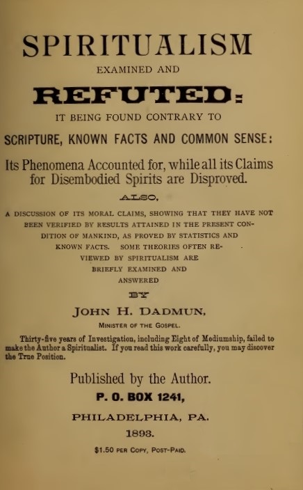 Book Cover of SPIRITUALISM EXAMINED AND IT BEING FOUND CONTRARY TO SCRIPTURE, KNOWN FACTS AND COMMON SENSE: ITS PHENOMENA ACCOUNTED FOR, WHILE ALL ITS CLAIMS FOR DISEMBODIED SPIRITS ARE DISPROVED