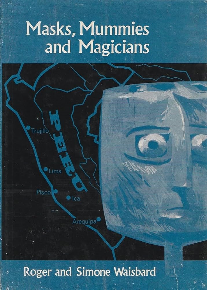 Book Cover of MASKS, MUMMIES, AND MAGICIANS: A VOYAGE OF EXPLORATION IN PRE-INCA PERU