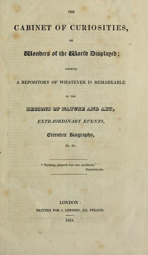 Book Cover of THE CABINET OF CURIOSITIES; OR, WONDERS OF THE WORLD DISPLAYED, FORMING A REPOSITORY OF WHATEVER IS REMARKABLE IN THE REGIONS OF NATURE AND ART, EXTRAORDINARY EVENTS, AND ECCENTRIC BIOGRAPHY