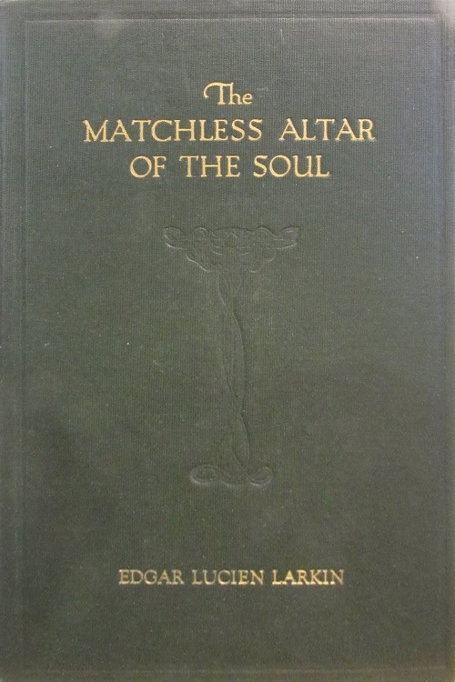 Book Cover of THE MATCHLESS ALTAR OF THE SOUL; SYMBOLIZED AS A SHINING CUBE OF DIAMOND, ONE CUBIT IN DIMENSIONS, AND SET WITHIN THE HOLY OF HOLIES IN ALL GRAND ESOTERIC TEMPLES OF ANTIQUITY