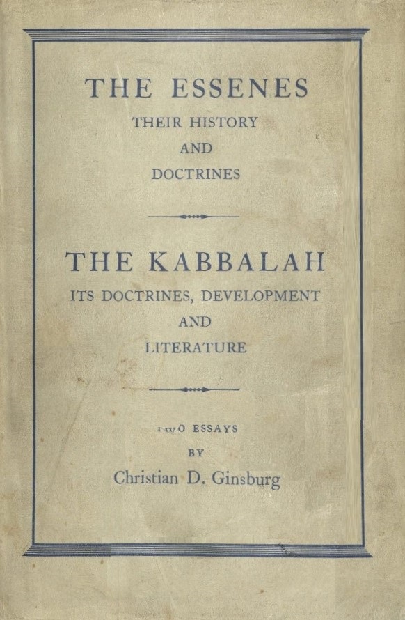 Book Cover of THE ESSENES: THEIR HISTORY AND DOCTRINES; THE KABBALAH: ITS DOCTRINES, DEVELOPMENT AND LITERATURE