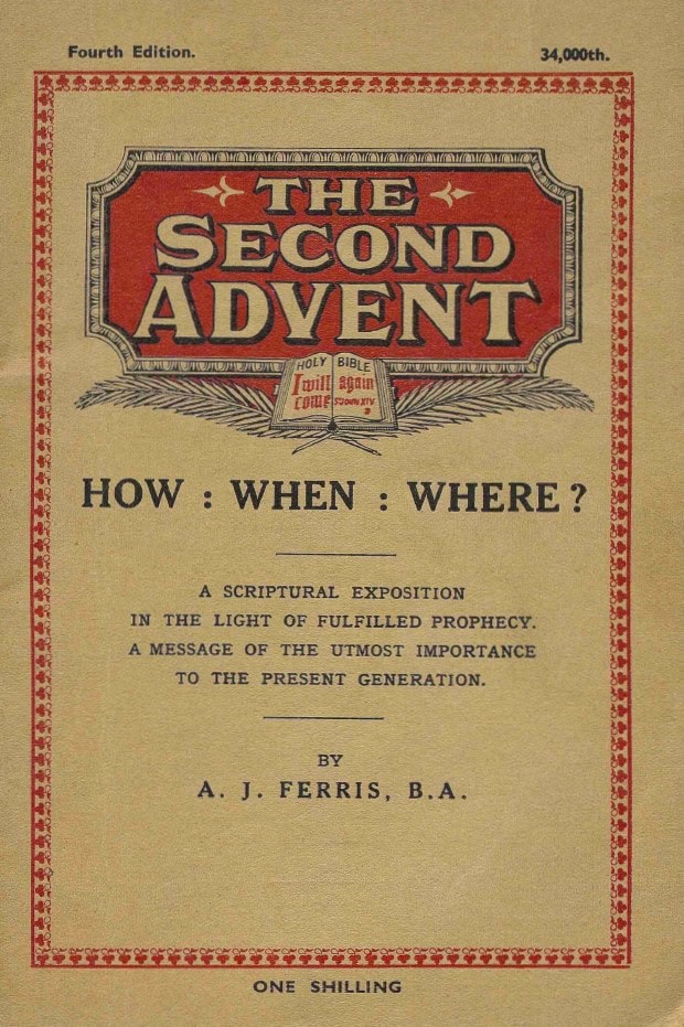 Book Cover of THE SECOND ADVENT, HOW : WHEN : WHERE ? A SCRIPTURAL EXPOSITION IN THE LIGHT OF FULFILLED PROPHECY. A MESSAGE OF THE UTMOST IMPORTANCE TO THE PRESENT GENERATION