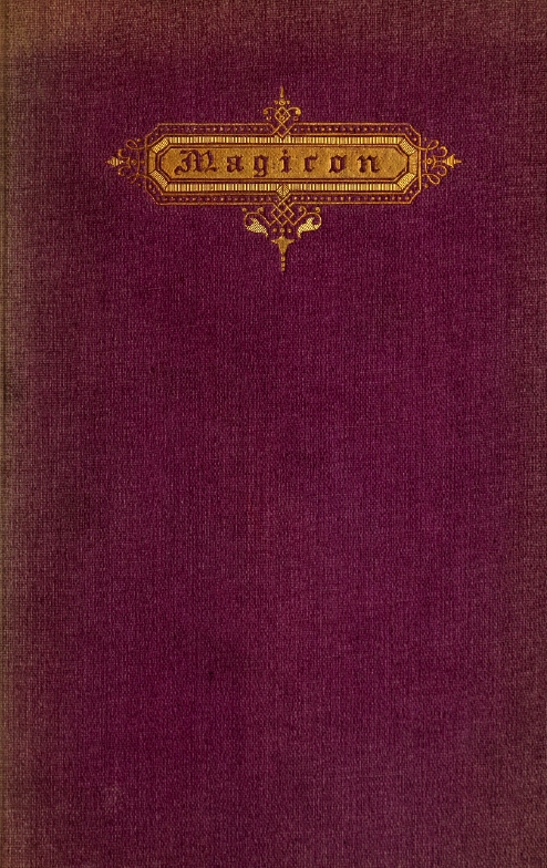 Book Cover of MAGICON: WONDERFUL PROPHECIES CONCERNING POPERY AND ITS IMPENDING OVERTHROW AND FALL, TOGETHER WITH PREDICTIONS RELATIVE TO AMERICA, THE END OF THE WORLD AND THE FORMATION OF THE NEW EARTH; ALSO, CONCERNING THE TRU BEGINNING AND FUTURE OF THE NEW CHURCH OF JERUSALEM