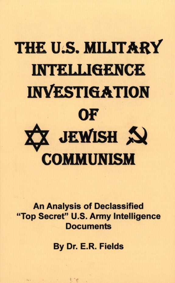 Book Cover of THE U.S. MILITARY INTELLIGENCE INVESTIGATION OF JEWISH COMMUNISM: AN ANALYSIS OF DECLASSIFIED “TOP SECRET” U.S. ARMY INTELLIGENCE DOCUMENTS