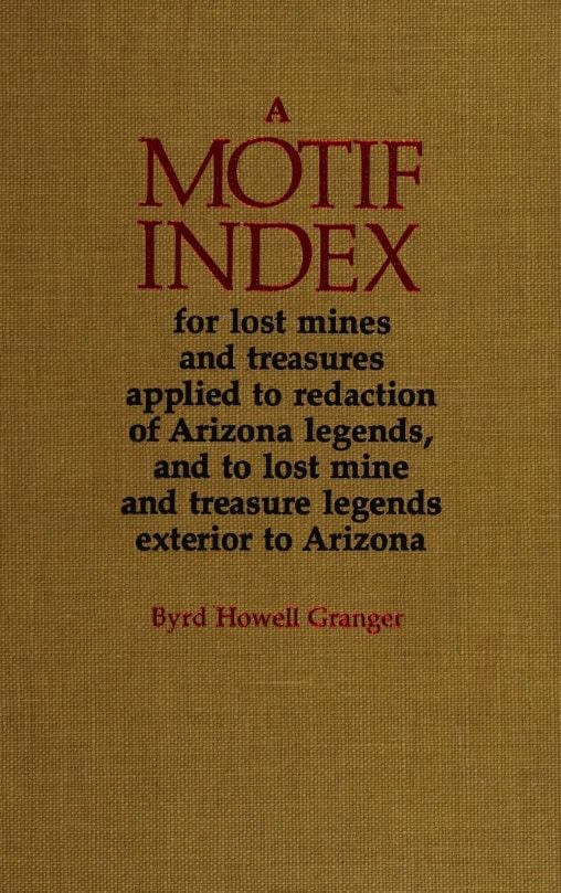 Book Cover of A MOTIF INDEX FOR LOST MINES AND TREASURES APPLIED TO REDACTION OF ARIZONA LEGENDS, AND TO LOST MINE AND TREASURE LEGENDS EXTERIOR TO ARIZONA