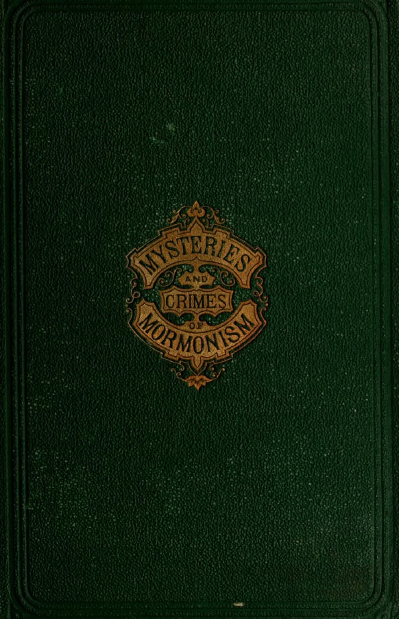 Book Cover of LIFE IN UTAH; OR, THE MYSTERIES AND CRIMES OF MORMONISM. BEING AN EXPOSÉ OF THE SECRET RITES AND CEREMONIES OF THE LATTERDAY SAINTS, WITH A FULL AND AUTHENTIC HISTORY OF POLYGAMY AND THE MORMON SECT FROM ITS ORIGIN TO THE PRESENT TIME