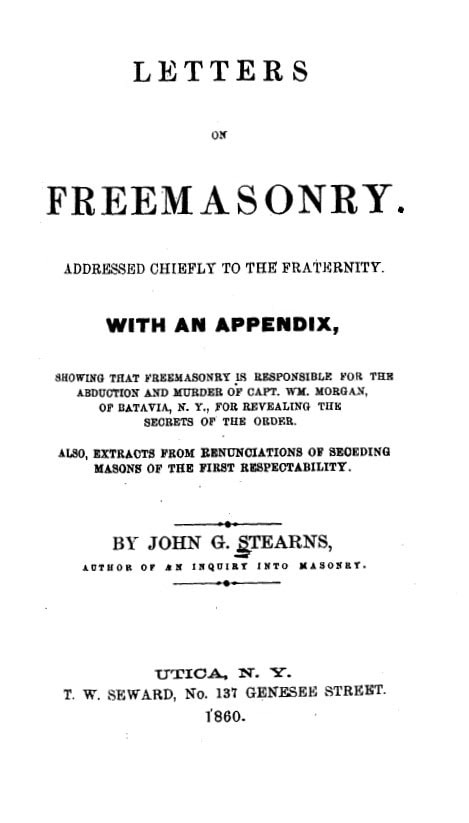 Book Cover of LETTERS ON FREEMASONRY, ADDRESSED CHIEFLY TO THE FRATERNITY; WITH AN APPENDIX, SHOWING THAT FREEMASONRY IS RESPONSIBLE FOR THE ABDUCTION AND MURDER OF CAPT. WM. MORGAN, OF BATAVIA, N. Y., FOR REVEALING THE SECRETS OF THE ORDER; ALSO, EXTRACTS FROM RENUNCIATIONS OF SECEDING MASONS OF THE FIRST RESPECTABILITY