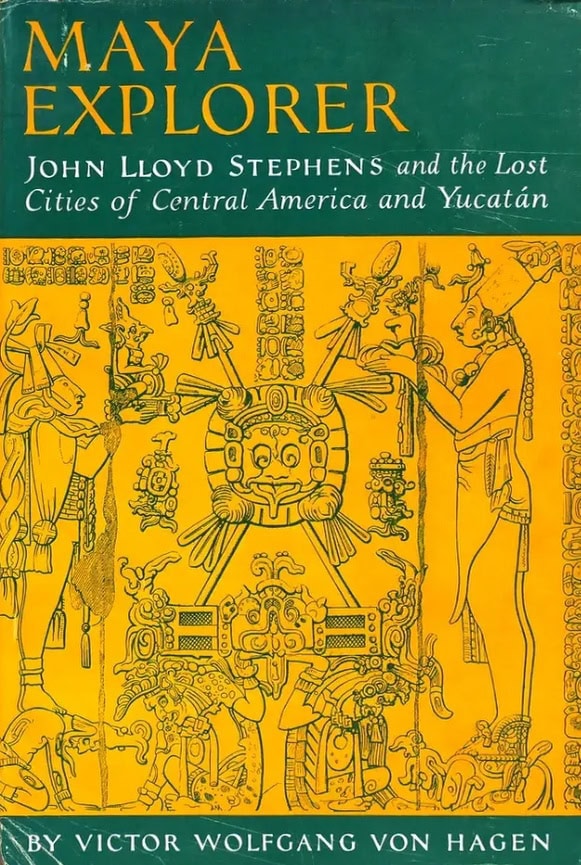 Book Cover of MAYA EXPLORER: JOHN LLOYD STEPHENS AND THE LOST CITIES OF CENTRAL AMERICA AND THE YUCATAN