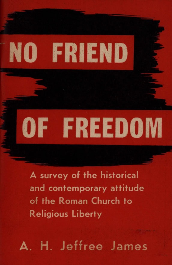 Book Cover of NO FRIEND OF FREEDOM: A SURVEY OF THE HISTORICAL AND CONTEMPORARY ATTITUDE OF THE ROMAN CHURCH TO RELIGIOUS LIBERTY