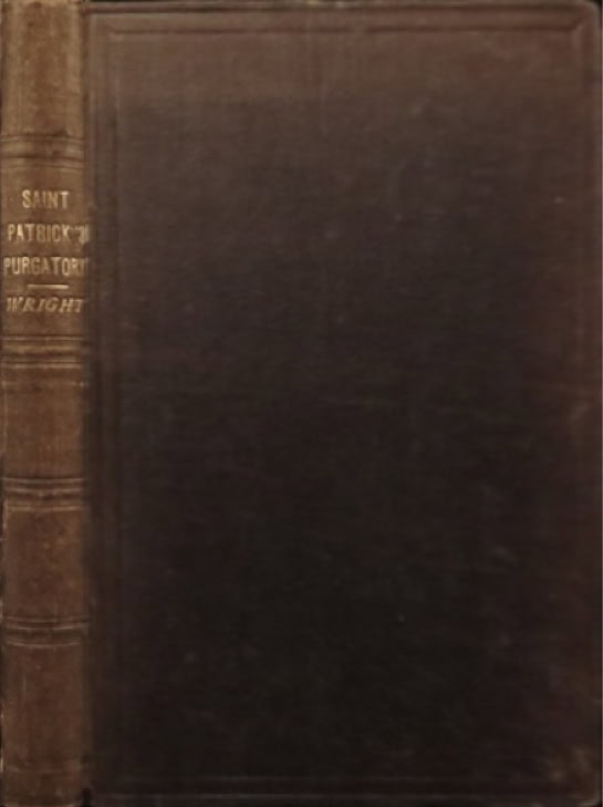 Book Cover of ST. PATRICK’S PURGATORY; AN ESSAY ON THE LEGENDS OF PURGATORY, HELL AND PARADISE, CURRENT DURING THE MIDDLE AGES