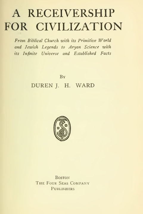 Book Cover of A RECEIVERSHIP FOR CIVILIZATION FROM BIBLICAL CHURCH WITH ITS PRIMITIVE WORLD AND JEWISH LEGENDS TO ARYAN SCIENCE WITH ITS INFINITE UNIVERSE AND ESTABLISHED FACTS