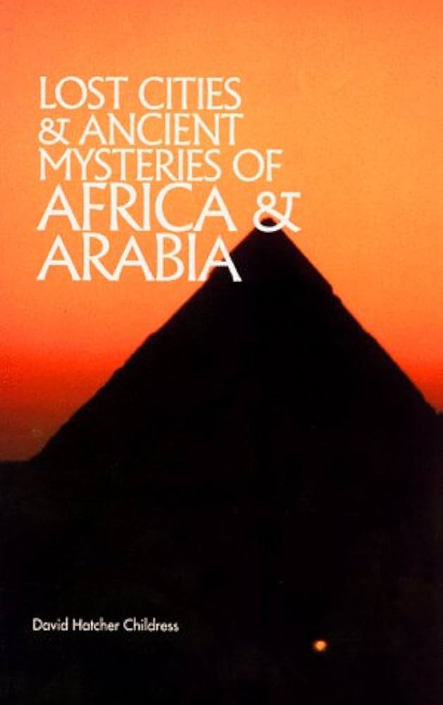 Book Cover of LOST CITIES & THE ANCIENT MYSTERIES OF AFRICA & ARABIA
