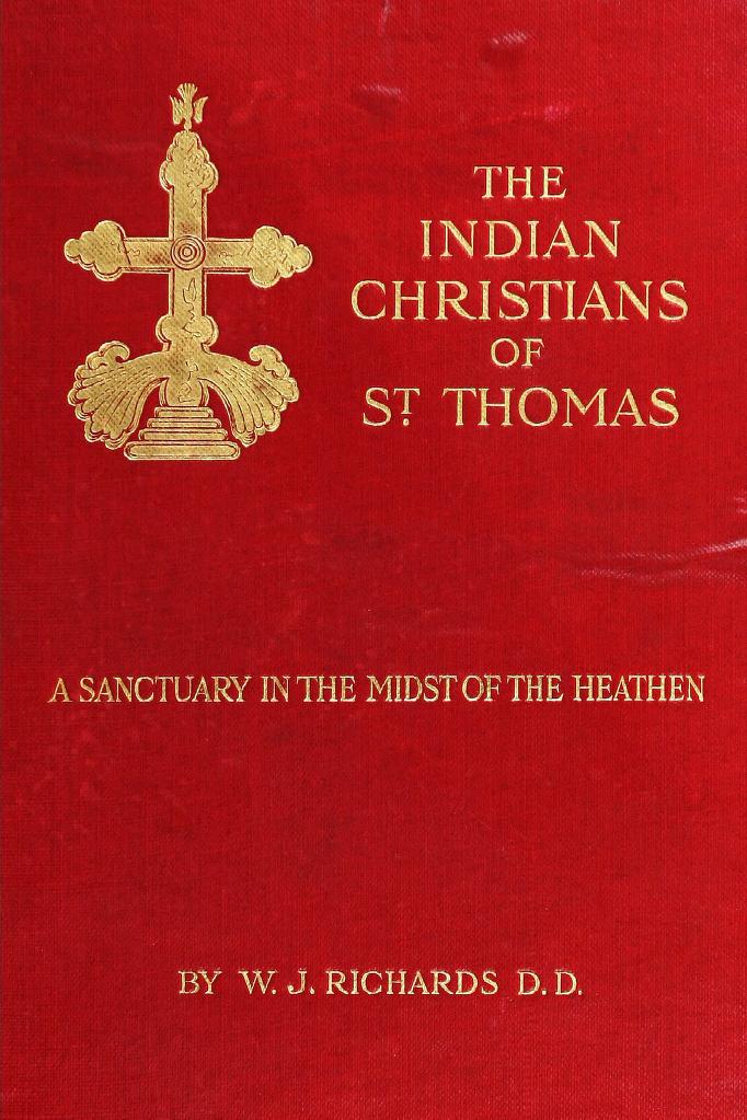 Book Cover of THE INDIAN CHRISTIANS OF ST. THOMAS: OTHERWISE CALLED THE SYRIAN CHRISTIANS OF MALABAR : A SKETCH OF THEIR HISTORY AND AN ACCOUNT OF THEIR PRESENT CONDITION AS WELL AS A DISCUSSION OF THE LEGEND OF ST. THOMAS