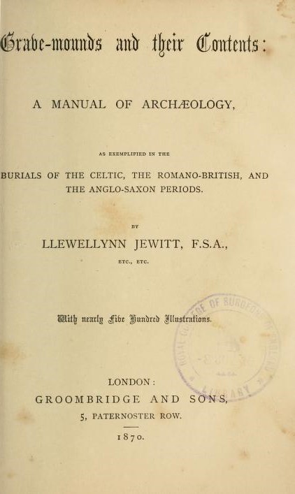 Book Cover of GRAVE-MOUNDS AND THEIR CONTENTS; A MANUAL OF ARCHAEOLOGY, AS EXEMPLIFIED IN THE BURIALS OF THE CELTIC, THE ROMANO-BRITISH, AND THE ANGLO-SAXON PERIODS
