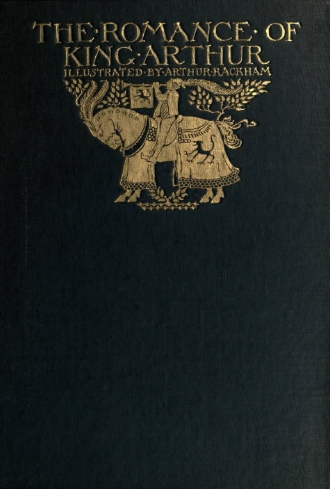 Book Cover of THE ROMANCE OF KING ARTHUR AND HIS KNIGHTS OF THE ROUND TABLE