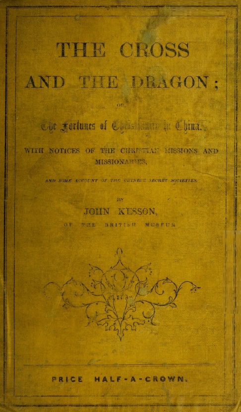 Book Cover of THE CROSS AND THE DRAGON; OR, THE FORTUNES OF CHRISTIANITY IN CHINA; WITH NOTICES OF THE CHRISTIAN MISSIONS AND MISSIONARIES, AND SOME ACCOUNT OF THE CHINESE SECRET SOCIETIES
