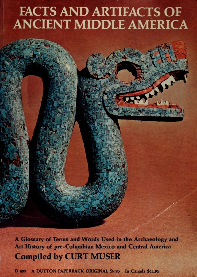 Book Cover of FACTS AND ARTIFACTS OF ANCIENT MIDDLE AMERICA: A GLOSSARY OF TERMS AND WORDS USED IN THE ARCHAEOLOGY AND ART HISTORY OF PRE-COLUMBIAN MEXICO AND CENTRAL AMERICA
